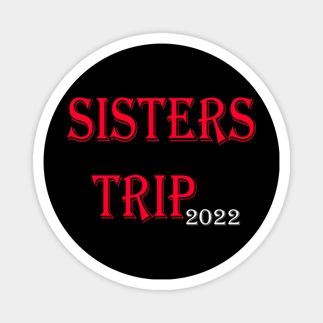Sisters Trip 2022 Magnet by yassinstore